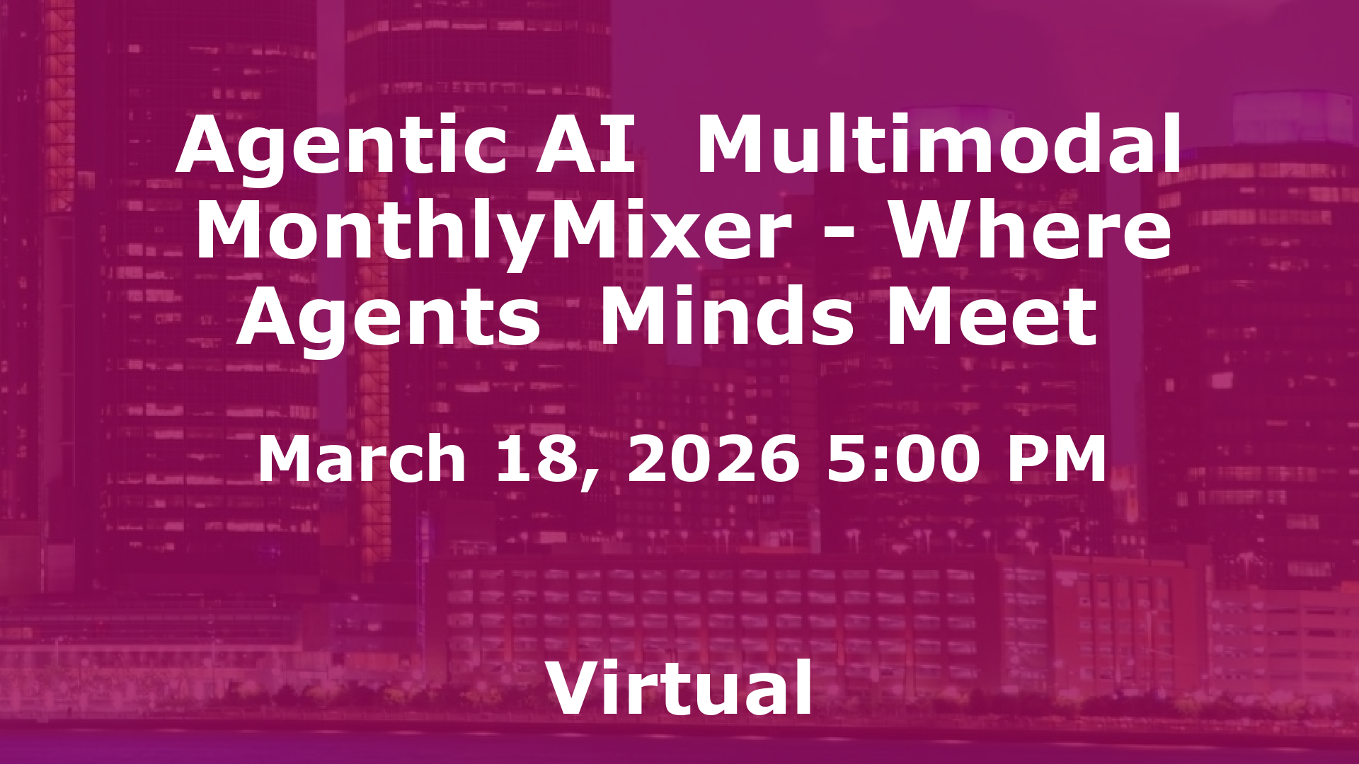 Agentic AI  Multimodal MonthlyMixer - Where Agents  Minds Meet  event image